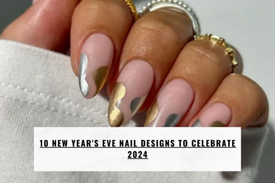 10 New Year's Eve Nail Designs To Celebrate 2024