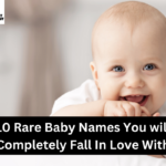 10 Rare Baby Names You will Completely Fall In Love With