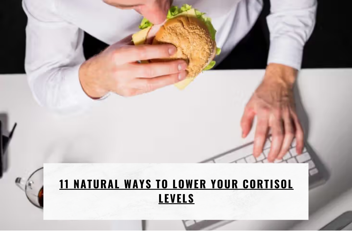 11 Natural Ways to Lower Your Cortisol Levels
