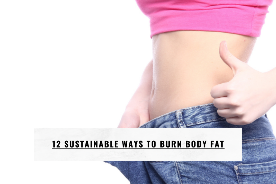 12 Sustainable Ways to Burn Body Fat