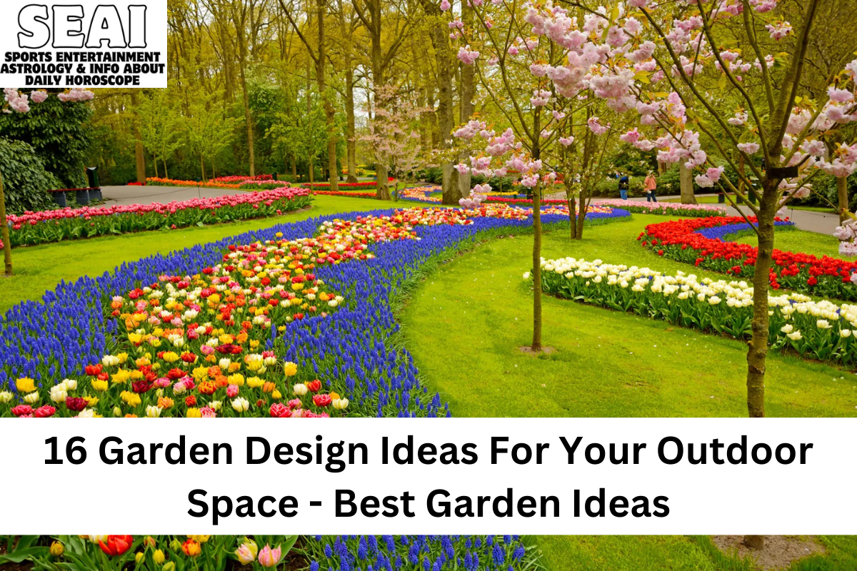 16 Garden Design Ideas For Your Outdoor Space - Best Garden Ideas