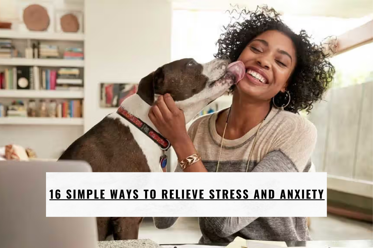 16 Simple Ways to Relieve Stress and Anxiety