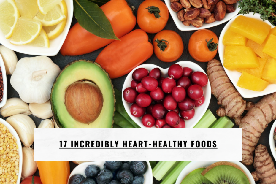 17 Incredibly Heart-Healthy Foods