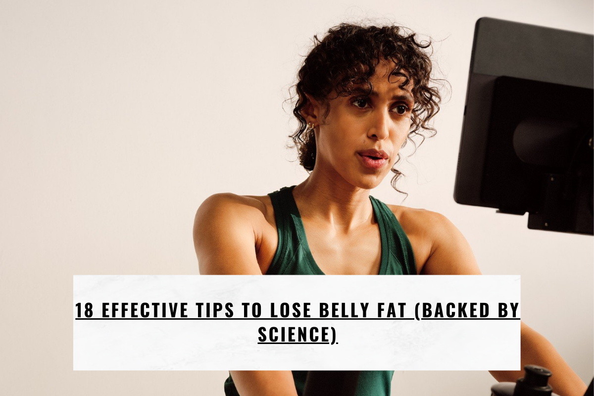 18 Effective Tips to Lose Belly Fat (Backed by Science)