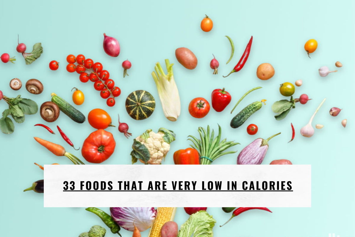 33 Foods That Are Very Low in Calories