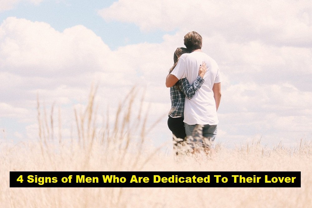 4 Signs of Men Who Are Dedicated To Their Lover