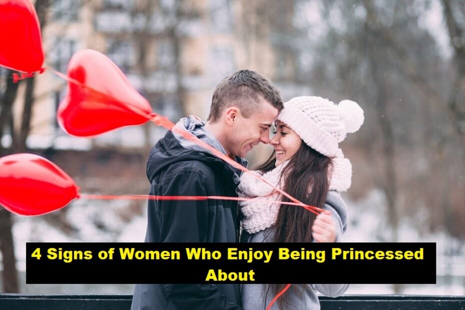 4 Signs of Women Who Enjoy Being Princessed About