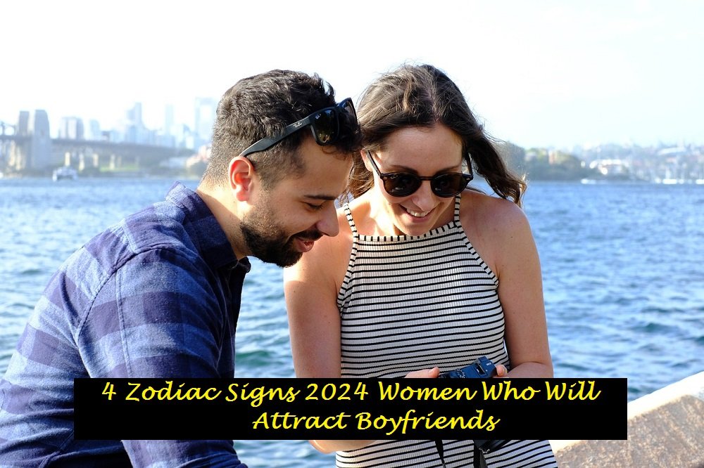 4 Zodiac Signs 2024 Women Who Will Attract Boyfriends