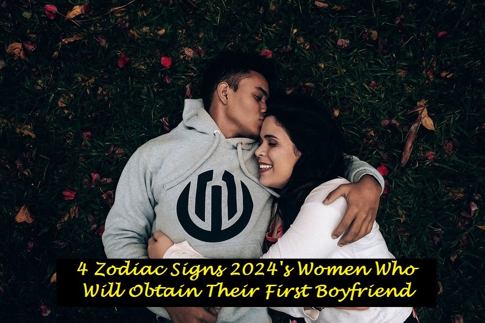 4 Zodiac Signs 2024's Women Who Will Obtain Their First Boyfriend