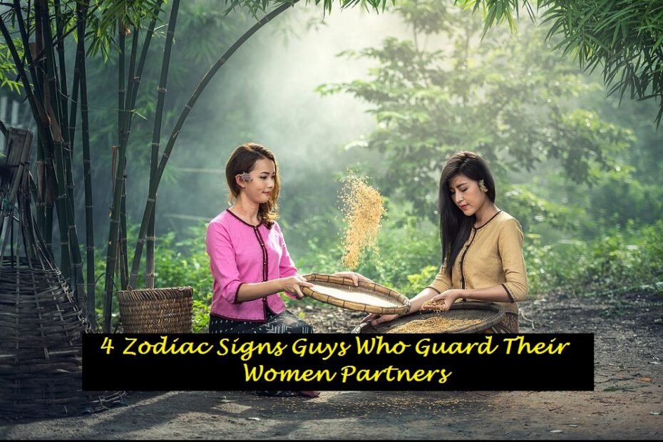 4 Zodiac Signs Guys Who Guard Their Women Partners