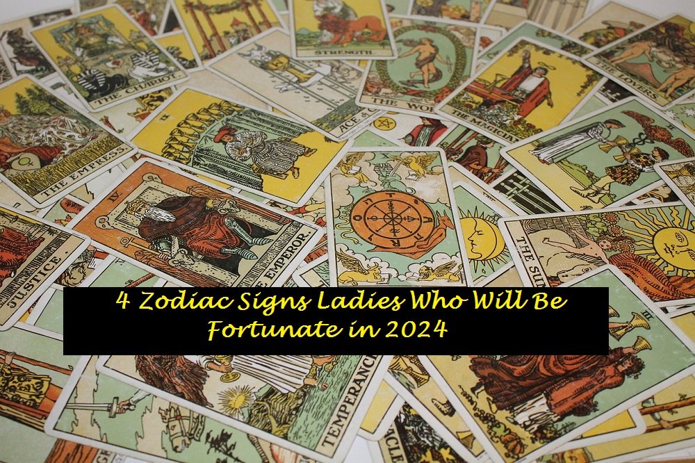 4 Zodiac Signs Ladies Who Will Be Fortunate in 2024