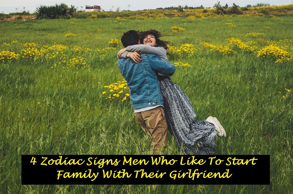 4 Zodiac Signs Men Who Like To Start Family With Their Girlfriend