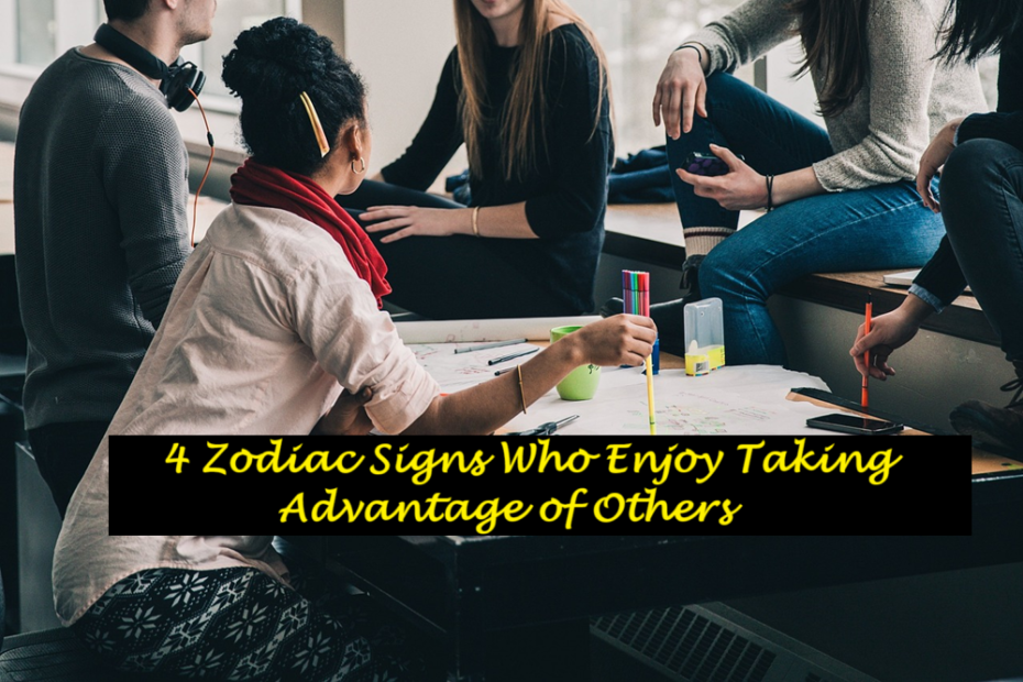 4 Zodiac Signs Who Enjoy Taking Advantage of Others