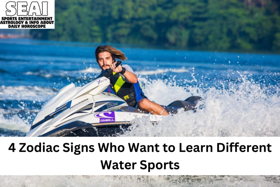 4 Zodiac Signs Who Want to Learn Different Water Sports