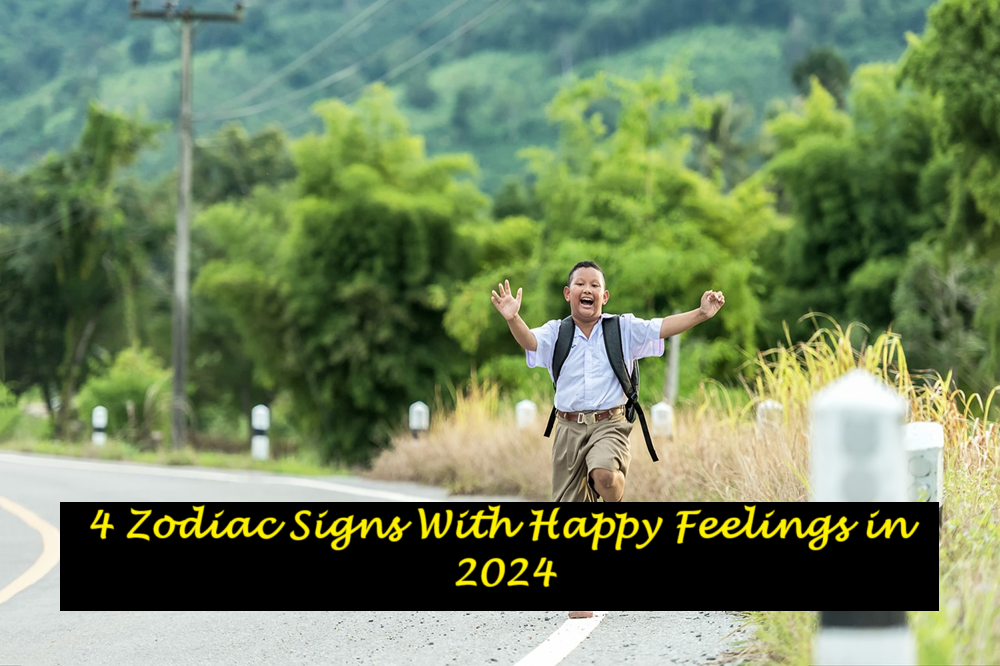 4 Zodiac Signs With Happy Feelings in 2024
