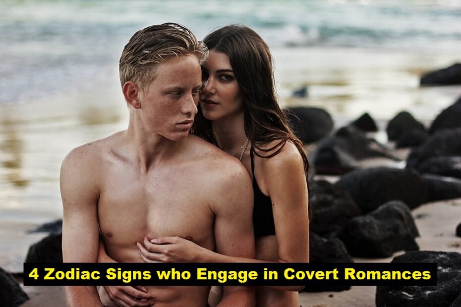 4 Zodiac Signs who Engage in Covert Romances