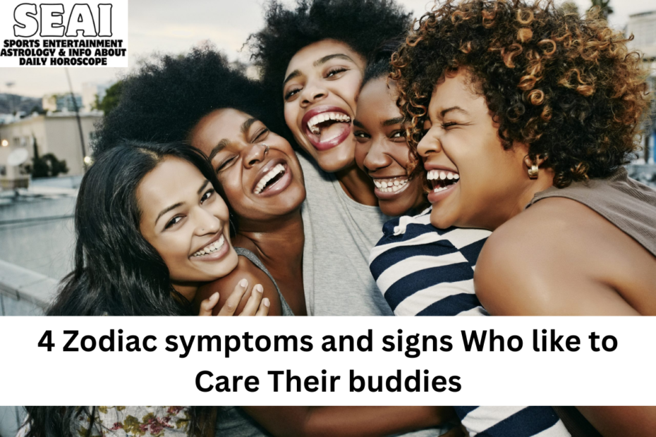 4 Zodiac symptoms and signs Who like to Care Their buddies