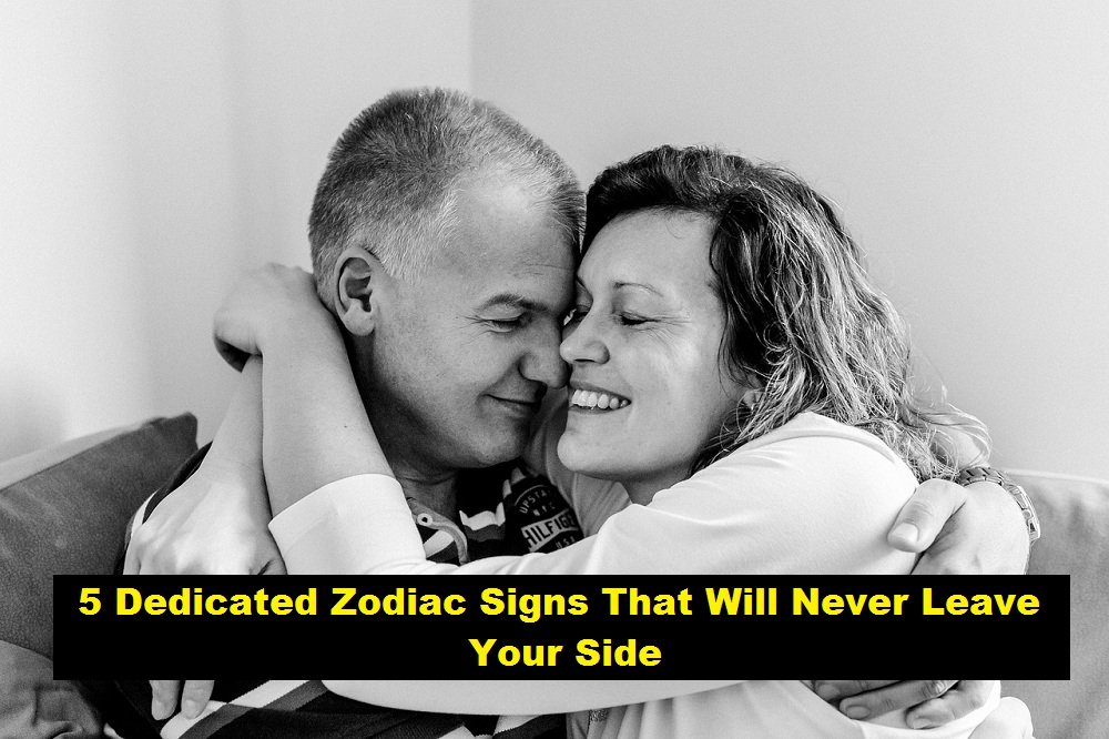 5 Dedicated Zodiac Signs That Will Never Leave Your Side