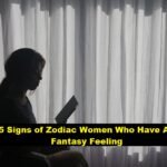 5 Signs of Zodiac Women Who Have A Fantasy Feeling