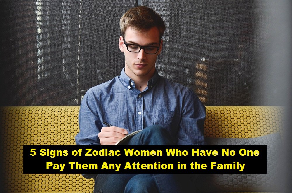 5 Signs of Zodiac Women Who Have No One Pay Them Any Attention in the Family