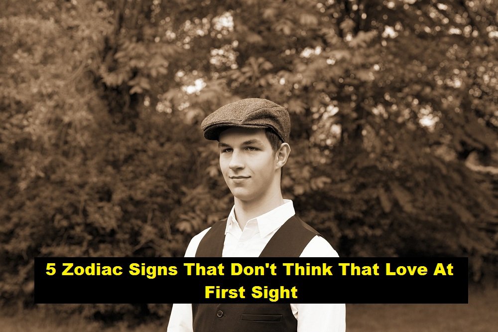 5 Zodiac Signs That Don't Think That Love At First Sight