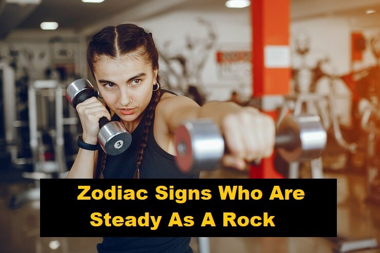 5 Zodiac Signs Who Are Steady As A Rock