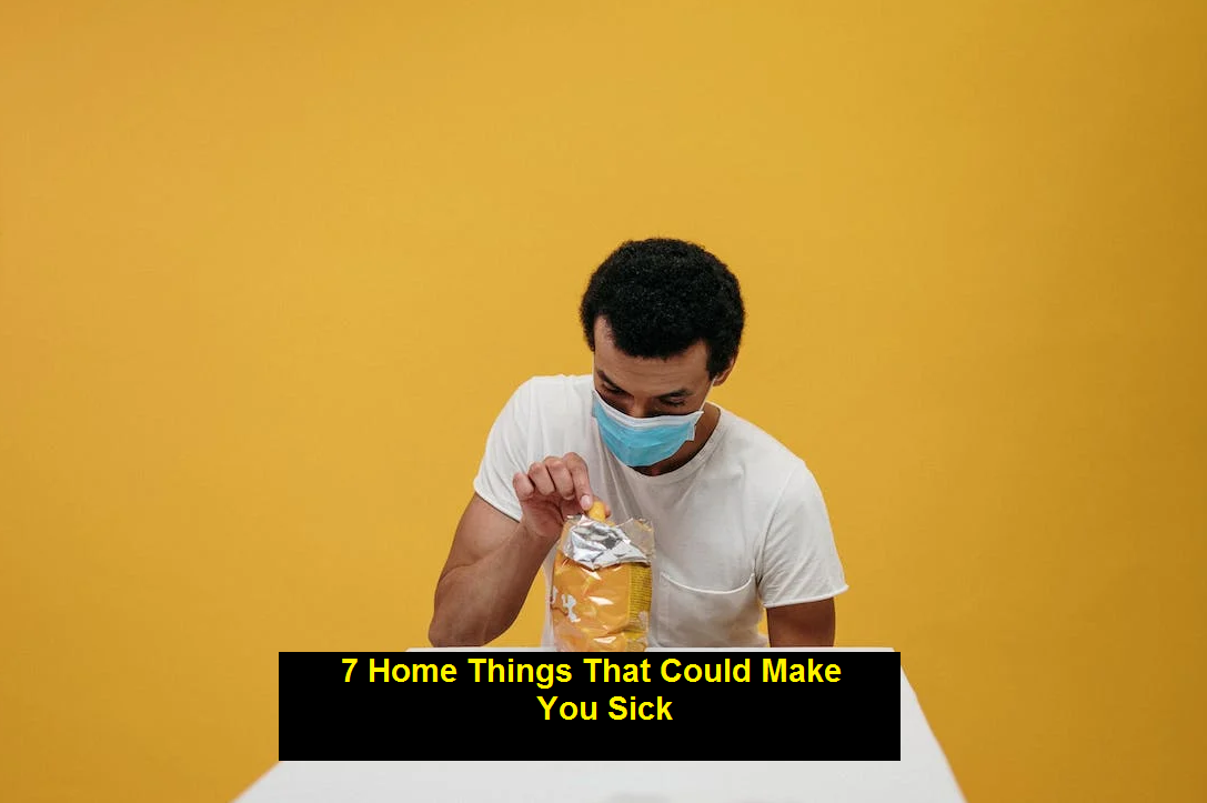 7 Home Things That Could Make You Sick