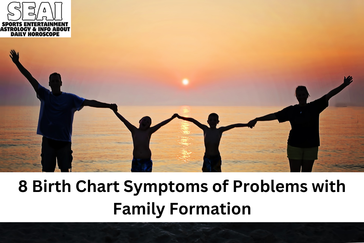8 Birth Chart Symptoms of Problems with Family Formation