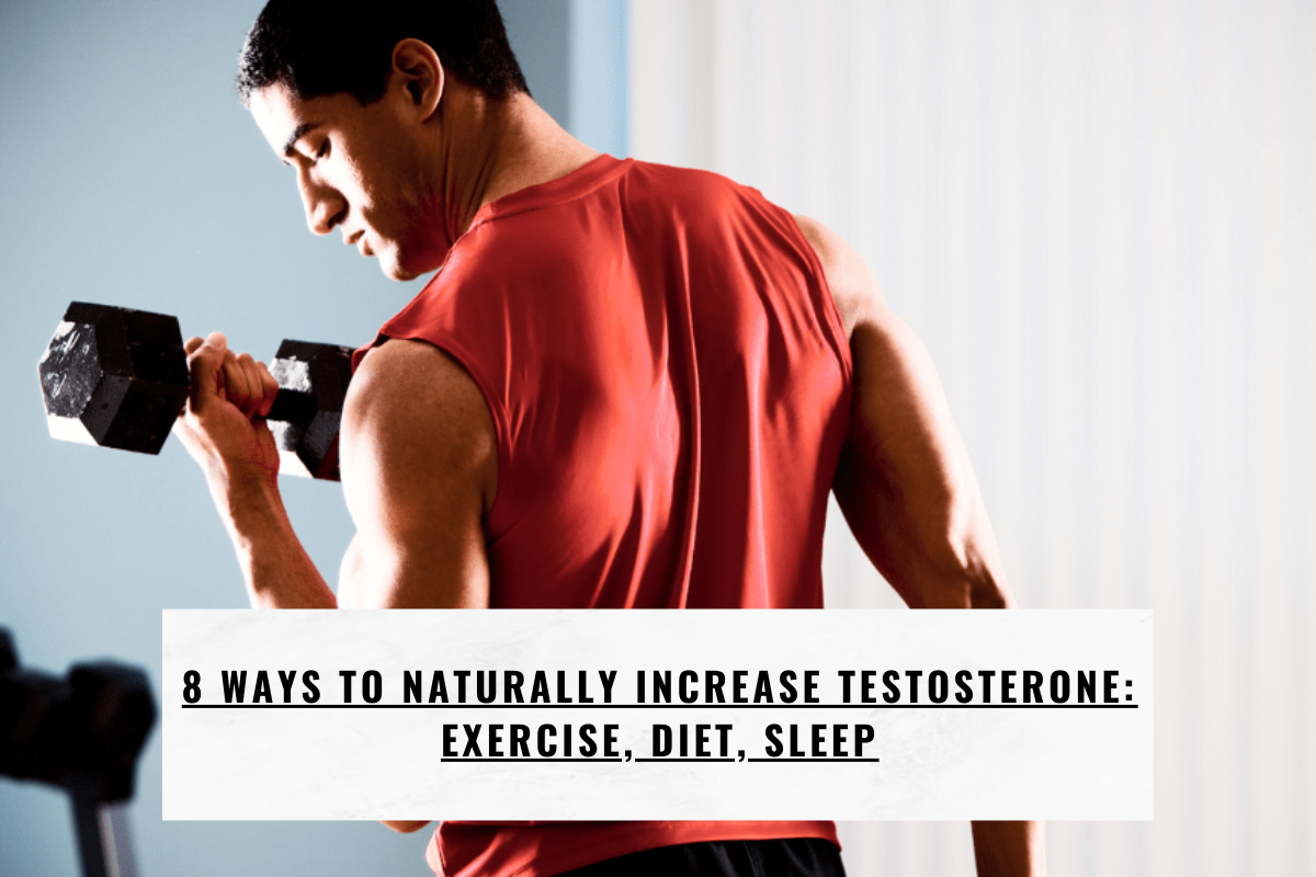 8 Ways to Naturally Increase Testosterone: Exercise, Diet, Sleep