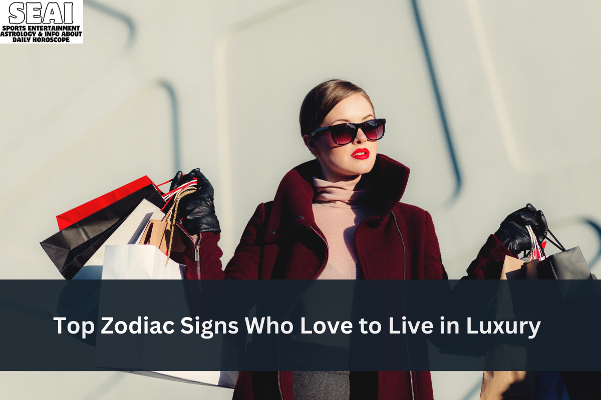 Top Zodiac Signs Who Love to Live in Luxury
