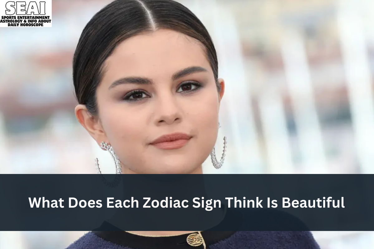 What Does Each Zodiac Sign Think Is Beautiful