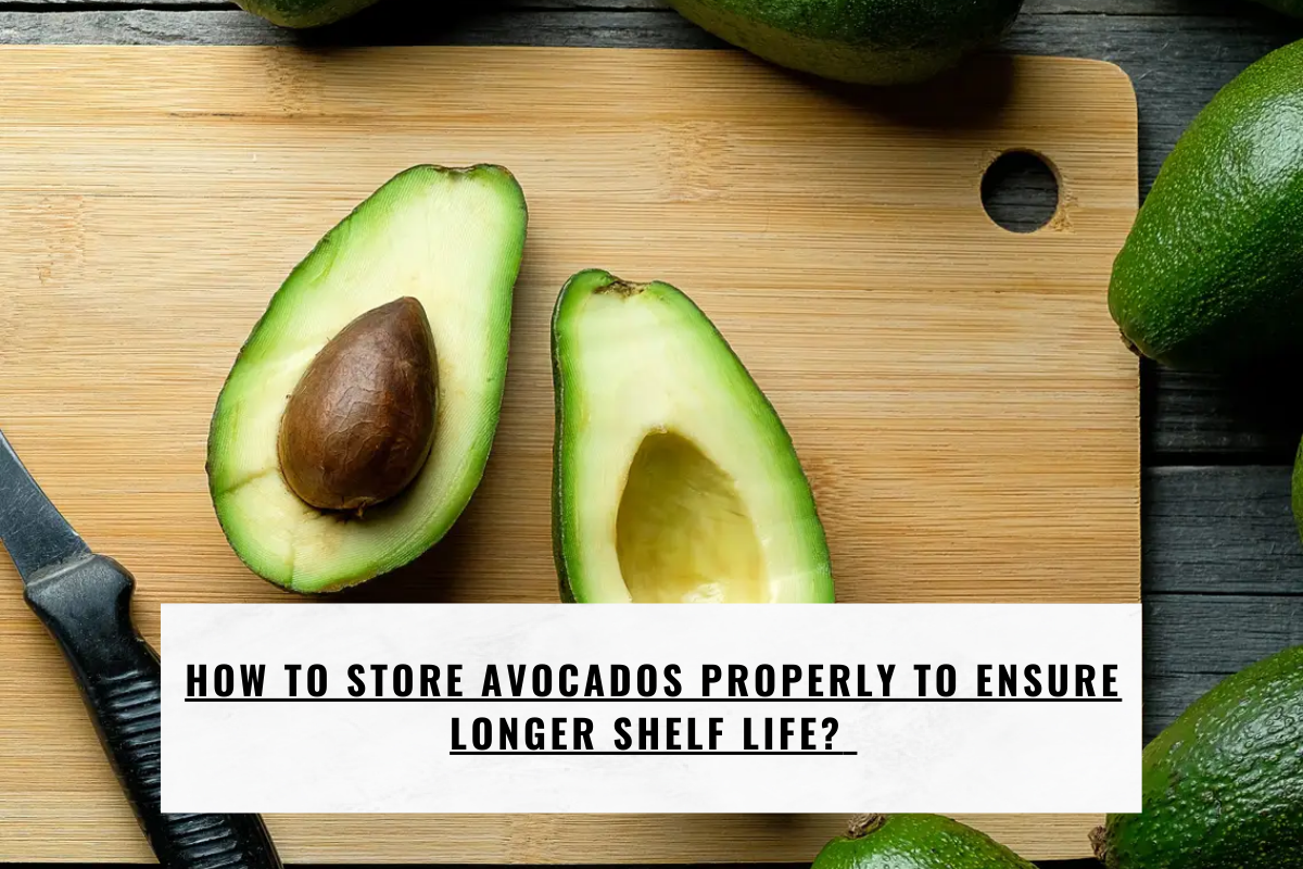 How to store avocados properly to ensure longer shelf life?