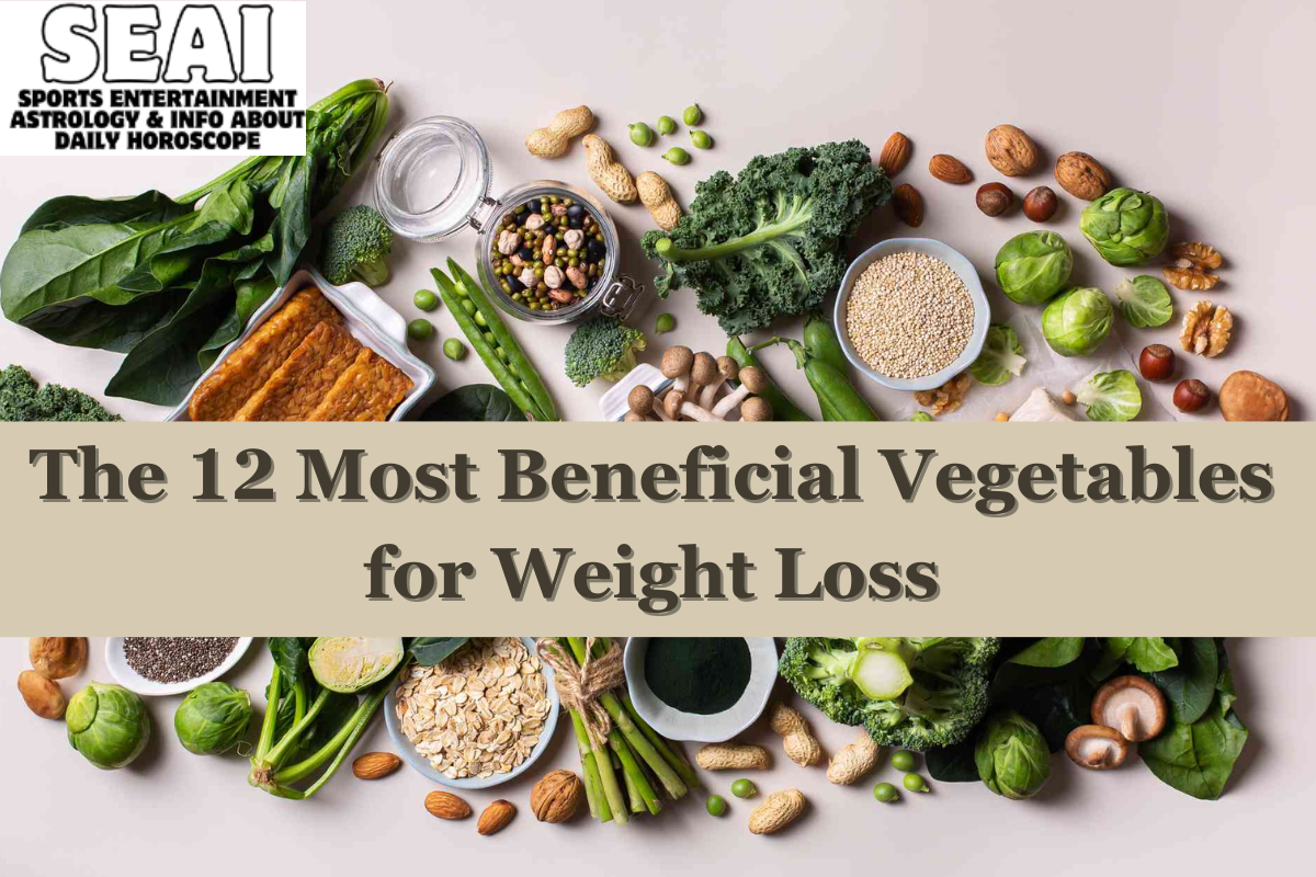 The 12 Most Beneficial Vegetables for Weight Loss
