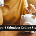 Top 4 Stingiest Zodiac Signs