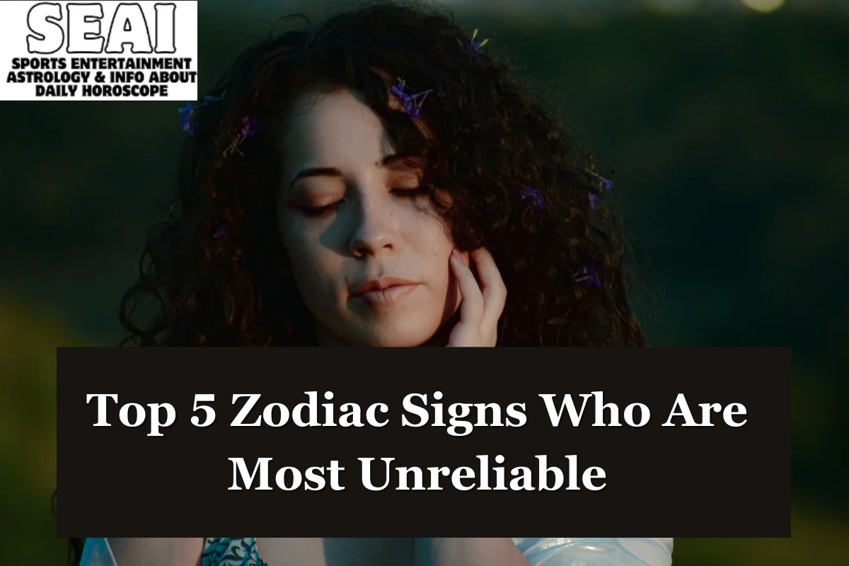 Top 5 Zodiac Signs Who Are Most Unreliable