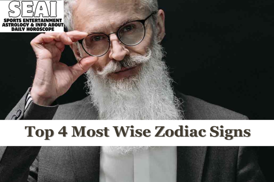 Top 4 Most Wise Zodiac Signs