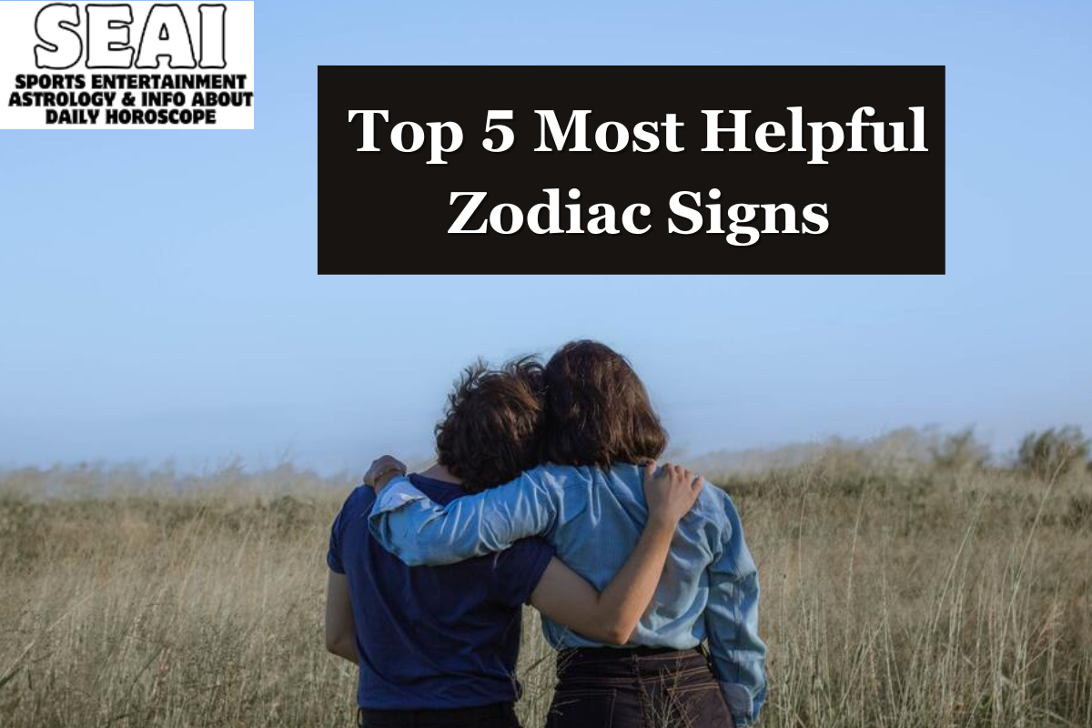 Top 5 Most Helpful Zodiac Signs