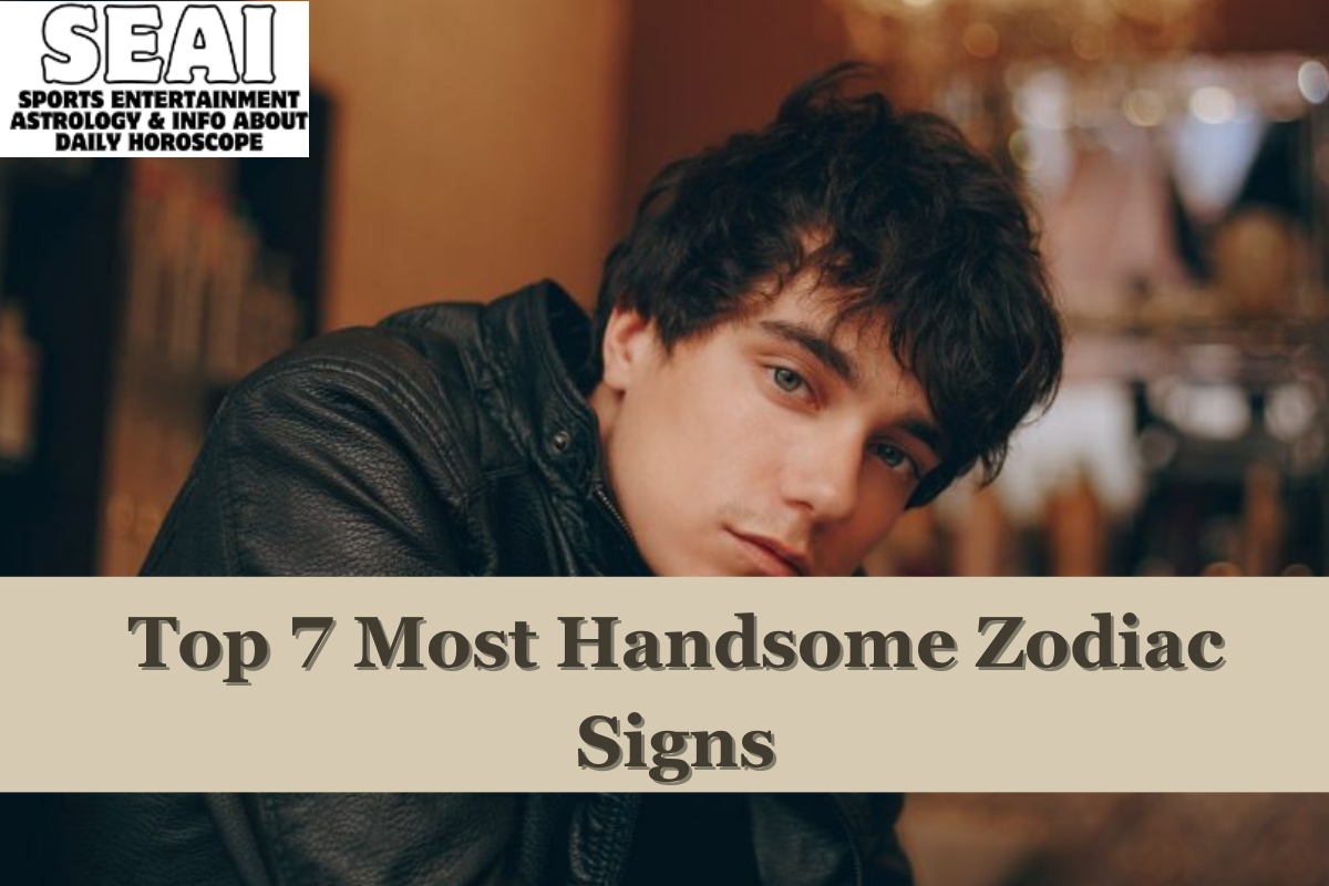 Top 7 Most Handsome Zodiac Signs