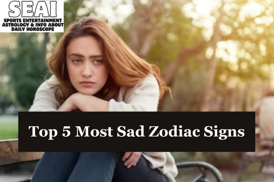 Top 5 Most Sad Zodiac Signs
