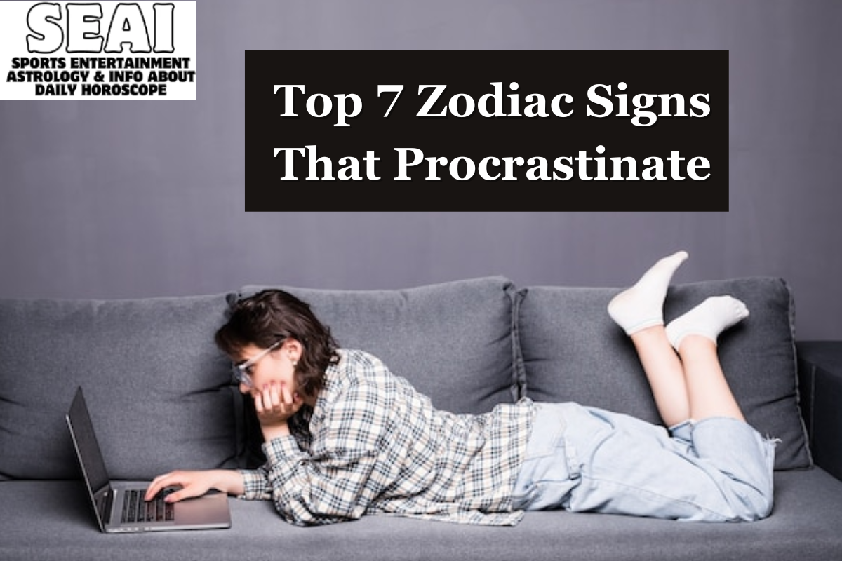Top 7 Zodiac Signs That Procrastinate