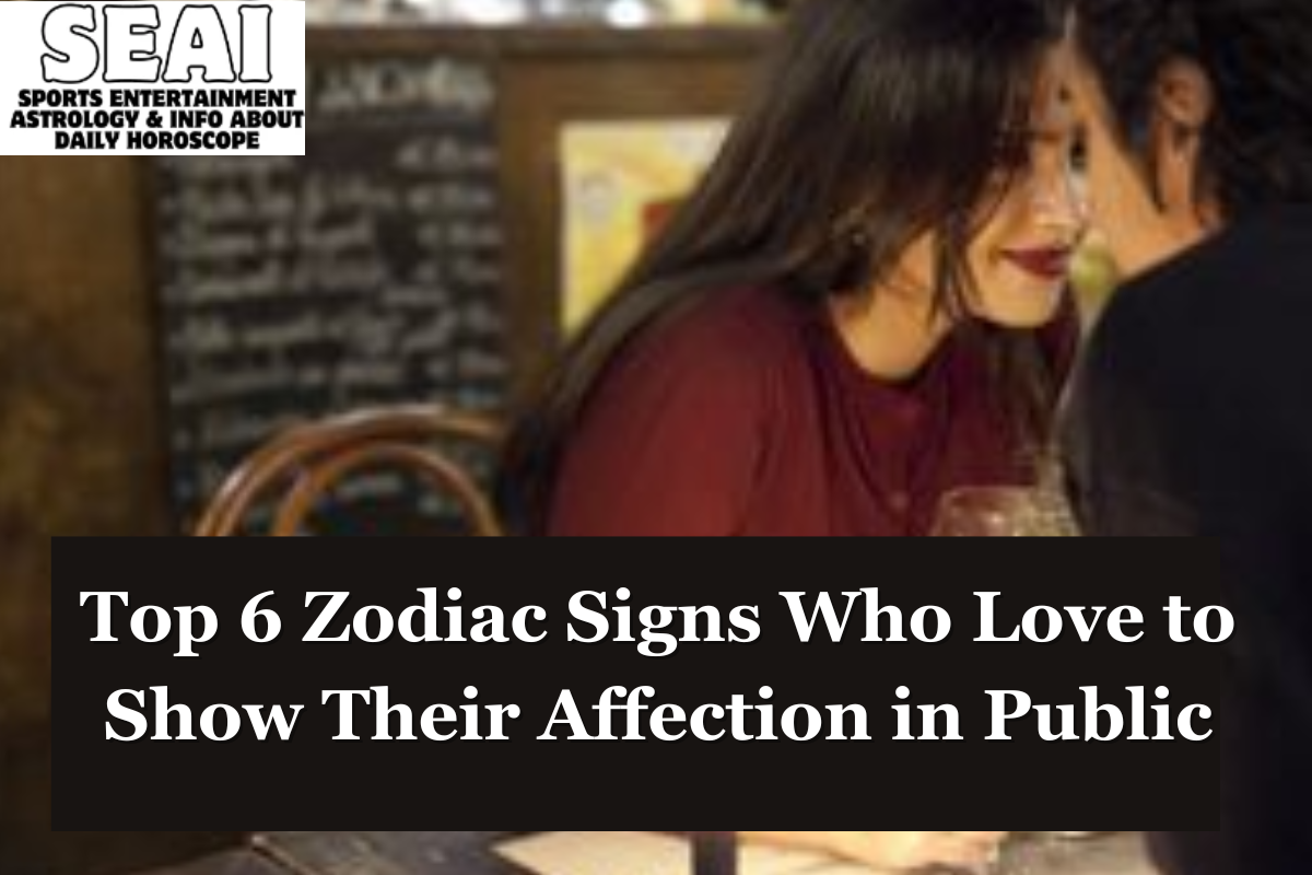 Top 6 Zodiac Signs Who Love To Show Their Affection In Public Seai Sports Entertainment