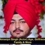 Amanjot Singh (Actor) Age, Girlfriend, Family,& More