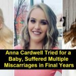 Anna Cardwell Tried for a Baby, Suffered Multiple Miscarriages in Final Years