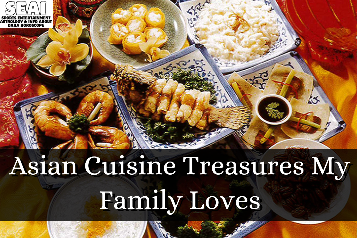 Asian Cuisine Treasures My Family Loves