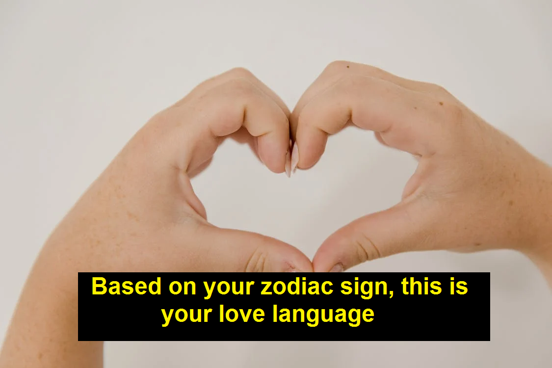 Based on your zodiac sign, this is your love language