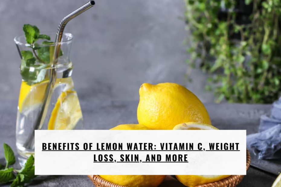 Benefits of Lemon Water: Vitamin C, Weight Loss, Skin, and More