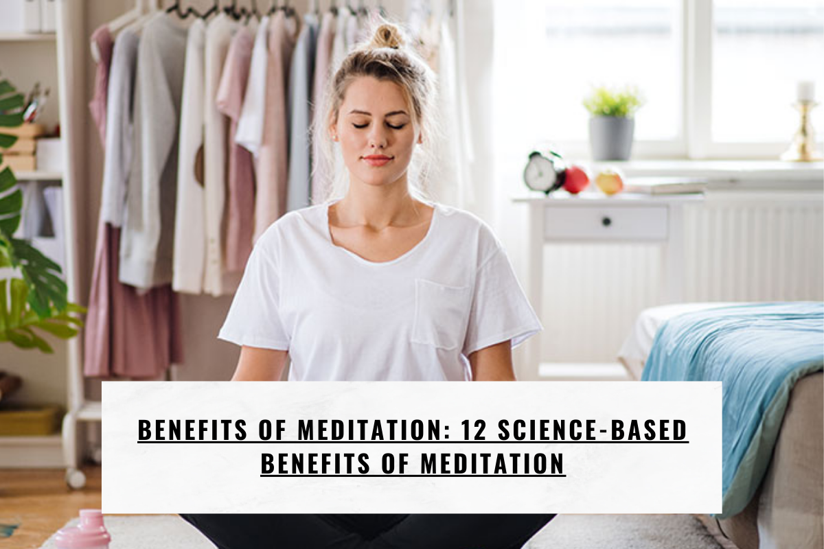 Benefits of Meditation: 12 Science-Based Benefits of Meditation