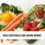 Best Vegetables For Losing Weight