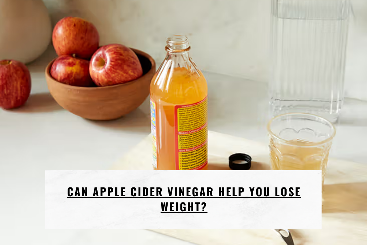 Can Apple Cider Vinegar Help You Lose Weight?