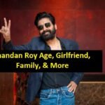 Chandan Roy Age, Girlfriend, Family, & More